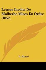 Lettres Inedits De Malherbe Mises En Ordre (1852) - G Mancel (author)