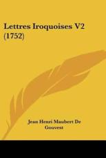Lettres Iroquoises V2 (1752) - Jean Henri Maubert De Gouvest
