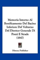 Memoria Intorno Al Bonificamento Del Bacino Inferiore Del Volturno Del Direttor Generale Di Ponti E Strade (1847) - Fibreno Publisher (author)
