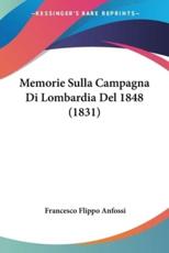 Memorie Sulla Campagna Di Lombardia Del 1848 (1831) - Francesco Flippo Anfossi (author)
