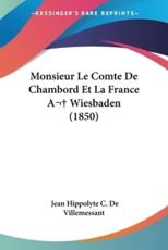 Monsieur Le Comte De Chambord Et La France A Wiesbaden (1850) - Jean Hippolyte C De Villemessant