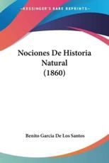 Nociones De Historia Natural (1860) - Benito Garcia De Los Santos (author)