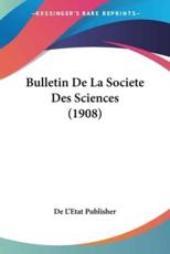 Bulletin De La Societe Des Sciences (1908) - De L'Etat Publisher (author)