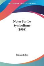 Notes Sur Le Symbolisme (1908) - Etienne Bellot (author)