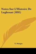 Notes Sur L'Histoire De Laghouat (1895) - E Mangin (author)
