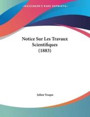 Notice Sur Les Travaux Scientifiques (1883) - Julien Vesque
