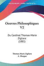 Oeuvres Philosophiques V2 - Thomas Marie Zigliara (author), A Murgue (translator)