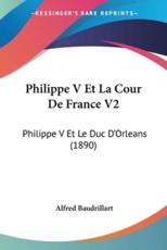 Philippe V Et La Cour De France V2 - Alfred Baudrillart (author)
