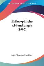Philosophische Abhandlungen (1902) - Niemeyer Publisher Max Niemeyer Publisher (author), Max Niemeyer Publisher (author)