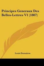 Principes Generaux Des Belles-Lettres V1 (1807) - Louis Domairon