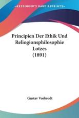 Principien Der Ethik Und Reliogionsphilosophie Lotzes (1891) - Gustav Vorbrodt (author)
