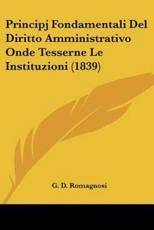 Principj Fondamentali Del Diritto Amministrativo Onde Tesserne Le Instituzioni (1839) - G D Romagnosi