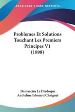 Problemes Et Solutions Touchant Les Premiers Principes V1 (1898) - Damascius Le Diadoque, Anthelme Edouard Chaignet (translator)