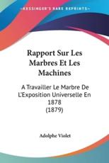 Rapport Sur Les Marbres Et Les Machines - Adolphe Violet