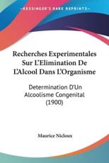 Recherches Experimentales Sur L'Elimination De L'Alcool Dans L'Organisme - Maurice Nicloux (author)