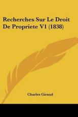 Recherches Sur Le Droit De Propriete V1 (1838) - Charles Giraud (author)