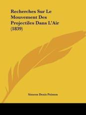 Recherches Sur Le Mouvement Des Projectiles Dans L'Air (1839) - Simeon Denis Poisson