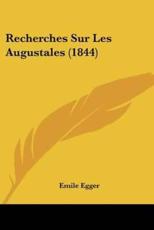 Recherches Sur Les Augustales (1844) - Emile Egger (author)