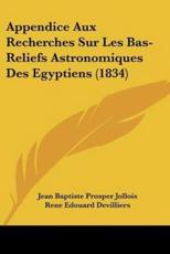 Appendice Aux Recherches Sur Les Bas-Reliefs Astronomiques Des Egyptiens (1834) - Jean Baptiste Prosper Jollois, Edouard Devilliers