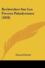 Recherches Sur Les Fievres Paludeennes (1858) - Edouard Burdel (author)