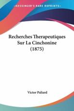 Recherches Therapeutiques Sur La Cinchonine (1875) - Victor Paliard (author)