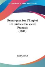 Remarques Sur L'Emploi De L'Article En Vieux Francais (1881) - Paul Gellrich