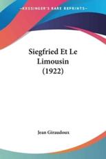 Siegfried Et Le Limousin (1922) - Jean Giraudoux (author)