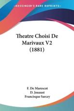 Theatre Choisi De Marivaux V2 (1881) - F De Marescot (editor), D Jouaust (editor), Francisque Sarcey (introduction)