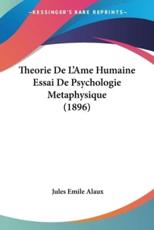 Theorie De L'Ame Humaine Essai De Psychologie Metaphysique (1896) - Jules Emile Alaux (author)