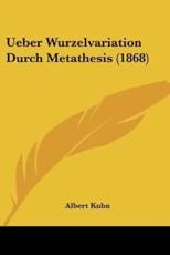 Ueber Wurzelvariation Durch Metathesis (1868) - Albert Kuhn