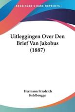 Uitleggingen Over Den Brief Van Jakobus (1887) - Hermann Friedrich Kohlbrugge