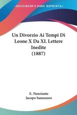Un Divorzio Ai Tempi Di Leone X Da XL Lettere Inedite (1887) - E Nunziante, Jacopo Sannazaro