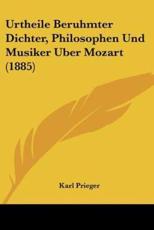 Urtheile Beruhmter Dichter, Philosophen Und Musiker Uber Mozart (1885) - Karl Prieger (editor)