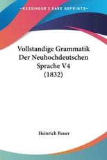 Vollstandige Grammatik Der Neuhochdeutschen Sprache V4 (1832) - Heinrich Bauer