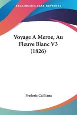 Voyage A Meroe, Au Fleuve Blanc V3 (1826) - Frederic Cailliana