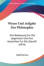 Wesen Und Aufgabe Der Philosophie - Adolf Horwicz