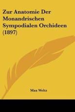 Zur Anatomie Der Monandrischen Sympodialen Orchideen (1897) - Max Weltz