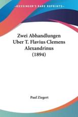 Zwei Abhandlungen Uber T. Flavius Clemens Alexandrinus (1894) - Paul Ziegert