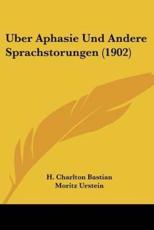 Uber Aphasie Und Andere Sprachstorungen (1902) - H Charlton Bastian (author), Moritz Urstein (translator)