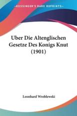 Uber Die Altenglischen Gesetze Des Konigs Knut (1901) - Leonhard Wroblewski