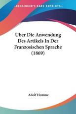 Uber Die Anwendung Des Artikels In Der Franzosischen Sprache (1869) - Adolf Hemme