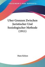 Uber Grenzen Zwischen Juristischer Und Soziologischer Methode (1911) - Hans Kelsen (author)