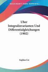 Uber Integralinvarianten Und Differentialgleichungen (1902) - Sophus Lie