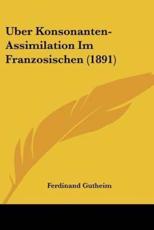Uber Konsonanten-Assimilation Im Franzosischen (1891) - Ferdinand Gutheim