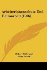 Arbeiterinnenschutz Und Heimarbeit (1906) - Robert Wilbrandt, Dora Lande