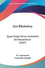 Ars Rhetorica - M Anaximenis (author), Leonardus Spengel (illustrator)