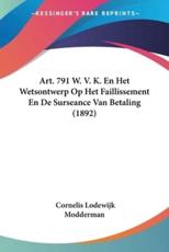 Art. 791 W. V. K. En Het Wetsontwerp Op Het Faillissement En De Surseance Van Betaling (1892) - Cornelis Lodewijk Modderman