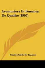 Aventuriers Et Femmes De Qualite (1907) - Charles Gailly De Taurines (author)