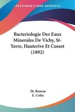 Bacteriologie Des Eaux Minerales De Vichy, St-Yerre, Hauterive Et Cusset (1892) - Th Roman, E Colin