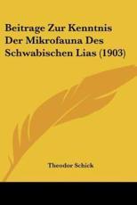 Beitrage Zur Kenntnis Der Mikrofauna Des Schwabischen Lias (1903) - Theodor Schick (author)